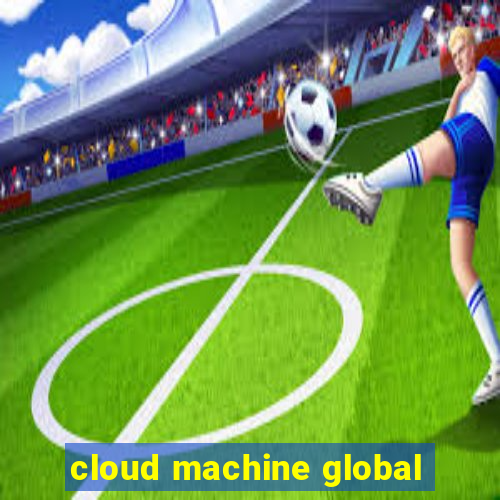 cloud machine global